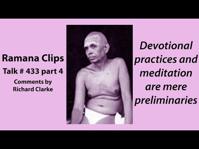 Devotional practices and meditation are mere preliminaries - Ramana Clips Talk # 433 part 4