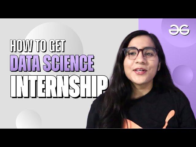 How to get Data Science Internship | Shivani Singh | GeeksforGeeks