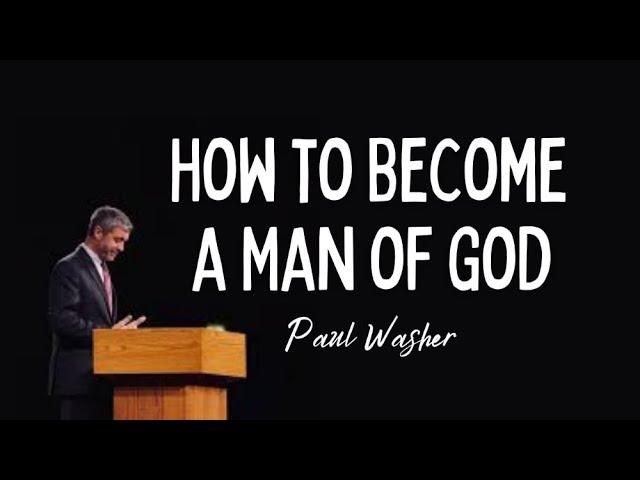 Becoming a Man of God | Paul Washer