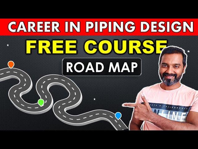 A Roadmap to Pursue Career In Piping Design ( Free Course)