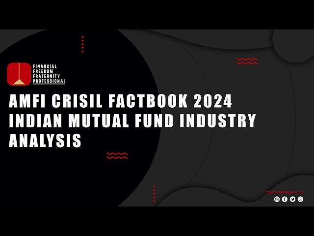 AMFI Crisil Factbook 2024  Indian Mutual Fund Industry Analysis