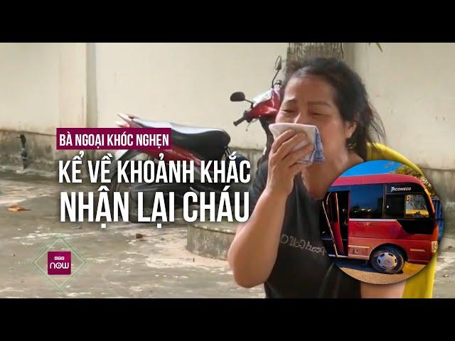 Vụ bé 5 tuổi tử vong trong xe đưa đón: Bà ngoại khóc nghẹn kể về khoảnh khắc nhận thi thể | VTC Now