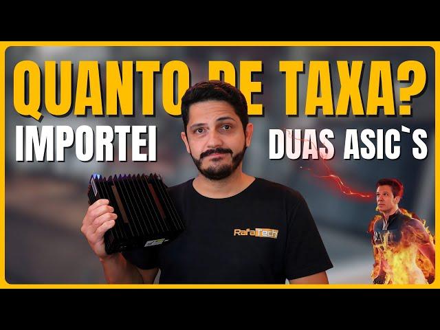 IMPORTEI DUAS ASIC`S: Descubra Quanto Paguei de Taxa! 