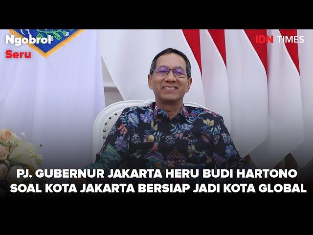 Ngobrol Seru - Pj. Gubernur Jakarta Heru Budi Hartono Soal Kota Jakarta Bersiap Jadi Kota Global