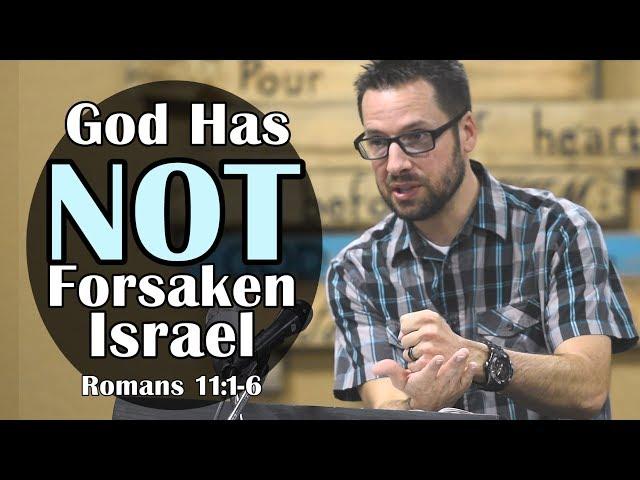 God has NOT forsaken Israel: Romans 11:1-6