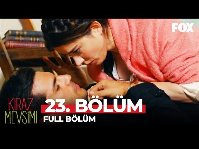 Kiraz Mevsimi 23. Bölüm