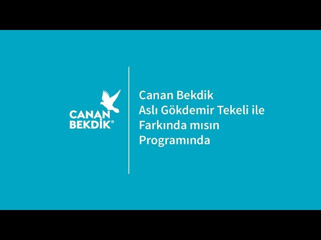 Farkında mısın? | Canan Bekdik, Aslı Gökdemir Tekeli