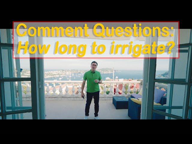 Comment Questions: How long to irrigate?
