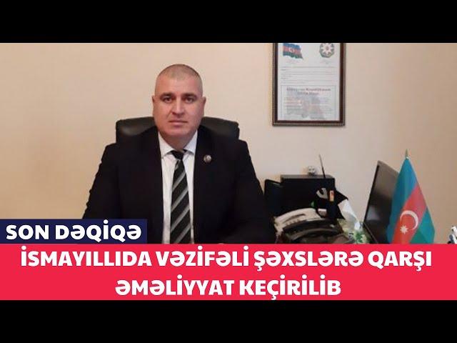 İsmayıllıda vəzifəli şəxslərə qarşı əməliyyat keçirilib