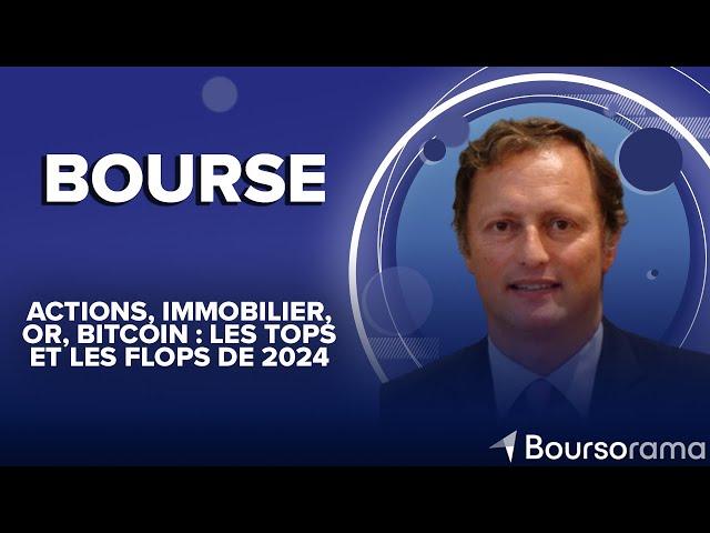 Actions, immobilier, or, bitcoin : les tops et les flops de 2024