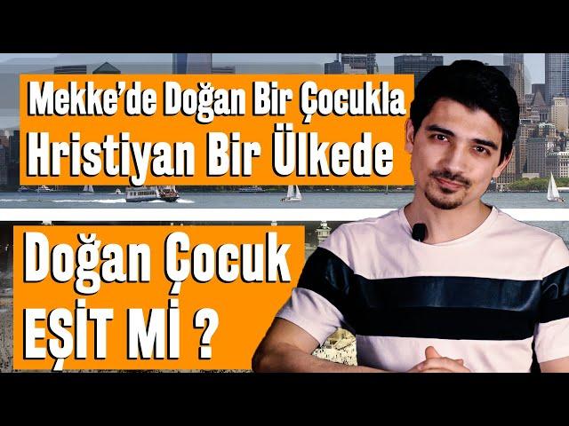 Hristiyan Ülkede Doğanla Mekke'de Doğan Kişi Eşit Mi?