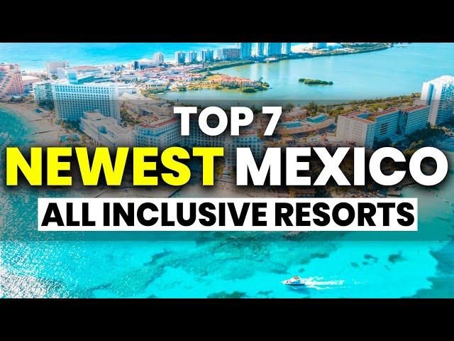 NEW | Top 7 NEWEST All Inclusive Resorts In Mexico (2024)