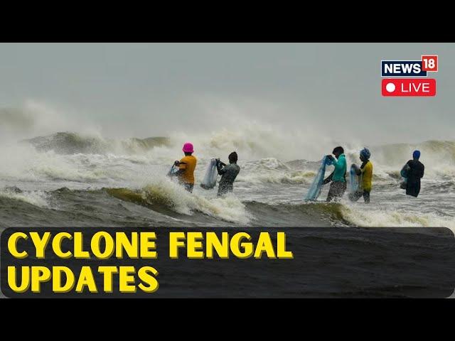 Cyclone Fengal Live Updates | Cyclone Fengal Live | Cyclone Fengal News | Cyclone Fengal Tracking