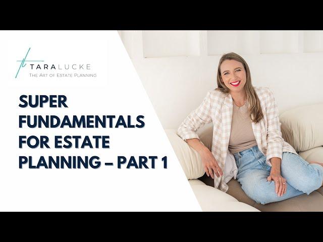 Super fundamentals for estate planning – Part 1