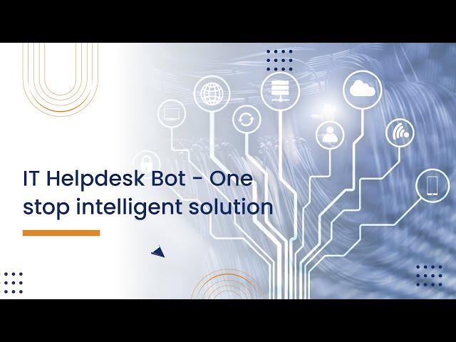 IT Helpdesk Bot One-stop intelligent solution for all your IT support queries & requests