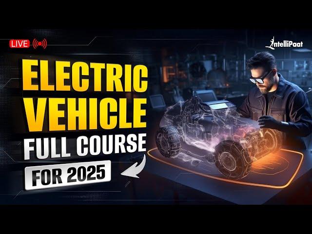 Electric Vehicle Full Course 2025 | Electric Vehicle Design Course | EV Crash Course | Intellipaat