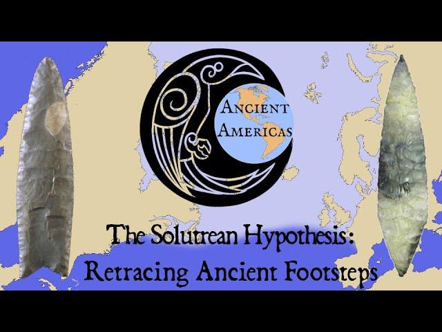 The Solutrean Hypothesis: Retracing Ancient Footsteps Across Atlantic Ice ft. Ancient Americas