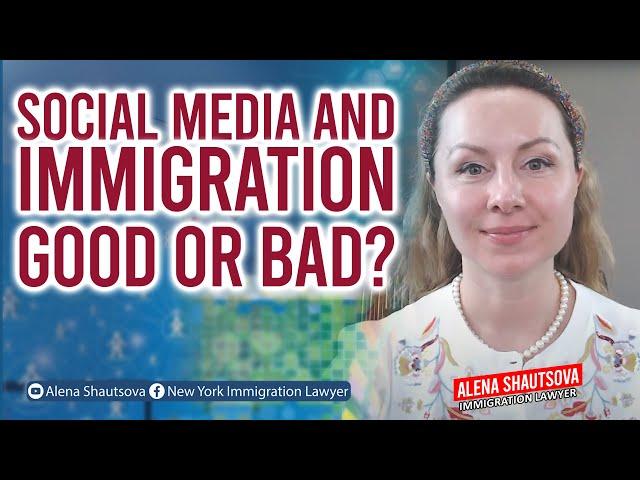 Social Media and Immigration: Good Or Bad? | Alena Shautsova | Immigration Lawyer