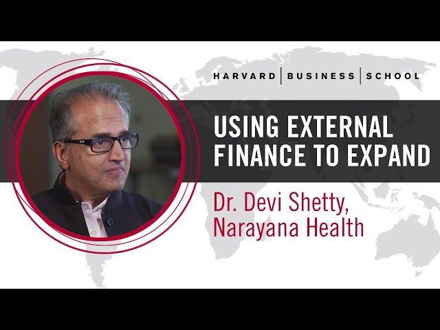 Narayana Health’s Dr. Devi Shetty; Using External Finance to Expand