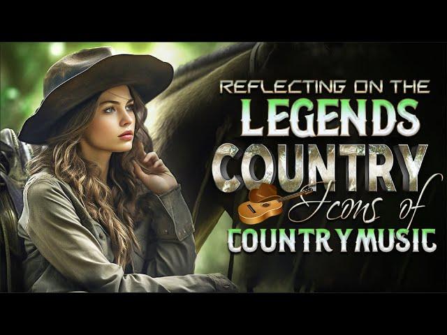Reflecting on the Legends - Classic Country Songs - Icons of Country Music