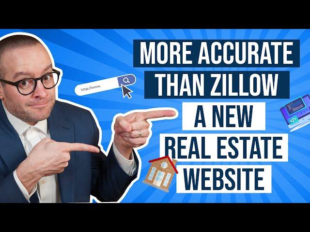 MORE ACCURATE THAN ZILLOW!  A New Real Estate Website