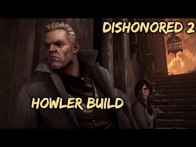 Dishonored 2 Howler Build | Flesh & Steel Lethal