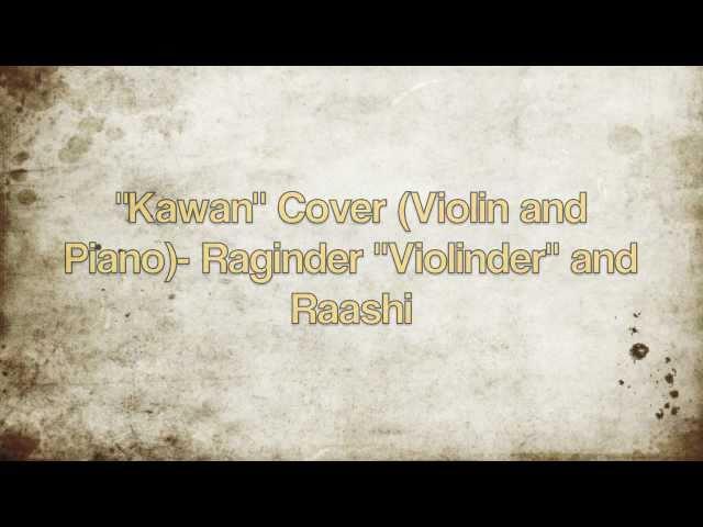 Kawan Violin and Piano Cover- Raaginder "Violinder" and Raashi