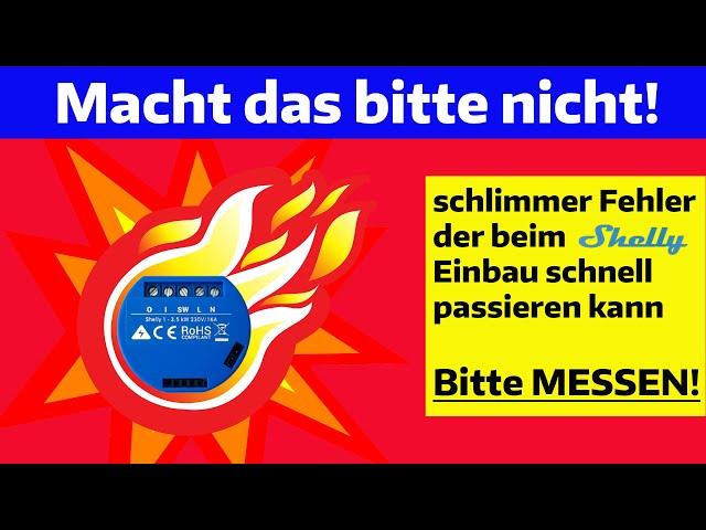 Beim Einbau von Shellys bitte immer 2-polig messen. Ansonsten sehr gefährlich! Hier siehst Du warum.