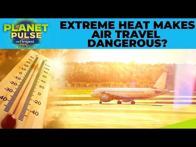 How Extreme Heat Is Disrupting Your Travel Plans, Affecting Flights | Planet Pulse | N18G