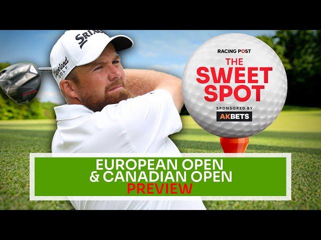 European Open & Canadian Open Preview | Golf Tips | The Sweet Spot | AK Bets