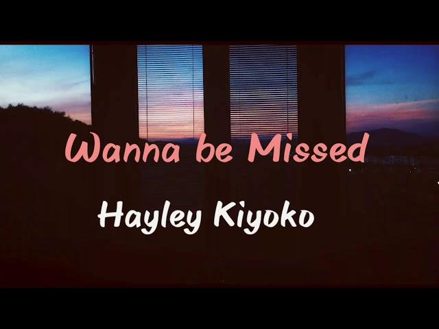 Wanna be Missed-Hayley Kiyoko (Lyrics)