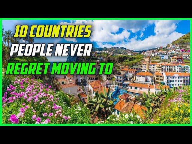 10 Countries People NEVER Regret Moving to | Find Out Why | You Won't Believe