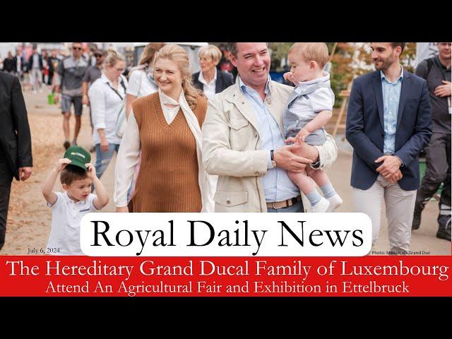 The Hereditary Grand Ducal Family of Luxembourg Attends a Fair and Exhibition! Plus, More #RoyalNews