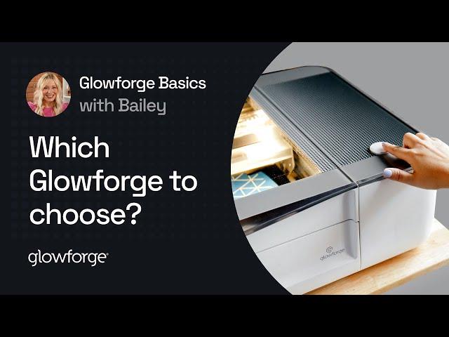 Basics with Bailey: Glowforge Pro, Glowforge Plus, or Glowforge Basic?