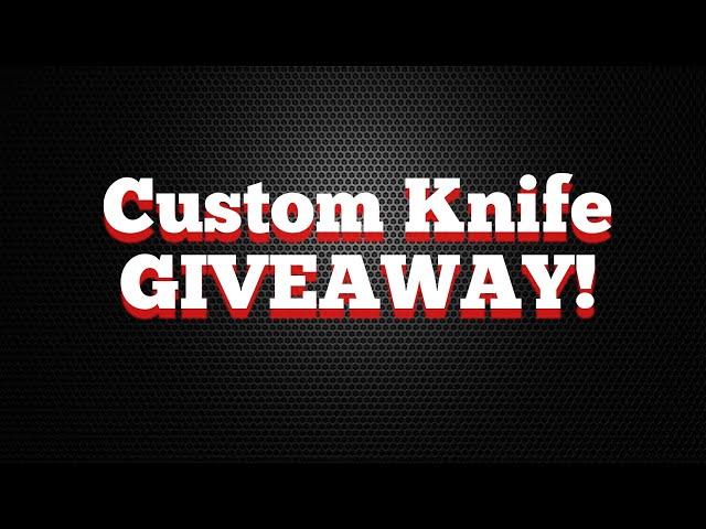 Custom knife GIVEAWAY!