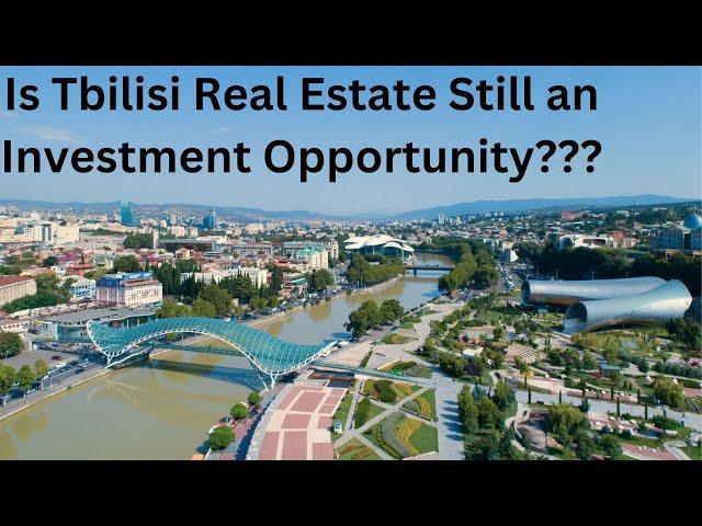 Is Tbilisi Real Estate still an Investment Opportunity????