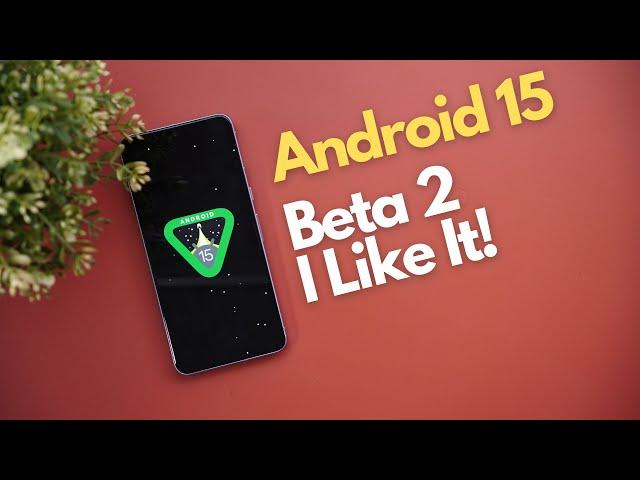 Android 15 Beta 2 - Finally Serious Changes