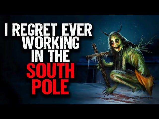 I regret ever working in the SOUTH POLE