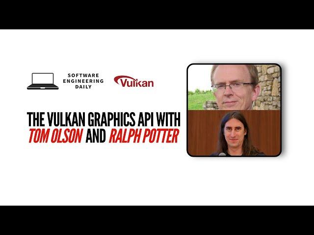 The Vulkan Graphics API with Tom Olson and Ralph Potter