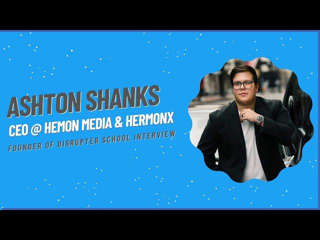 Ashton Shanks of HemonX & Charley T -  Founder of Disrupter School Interview