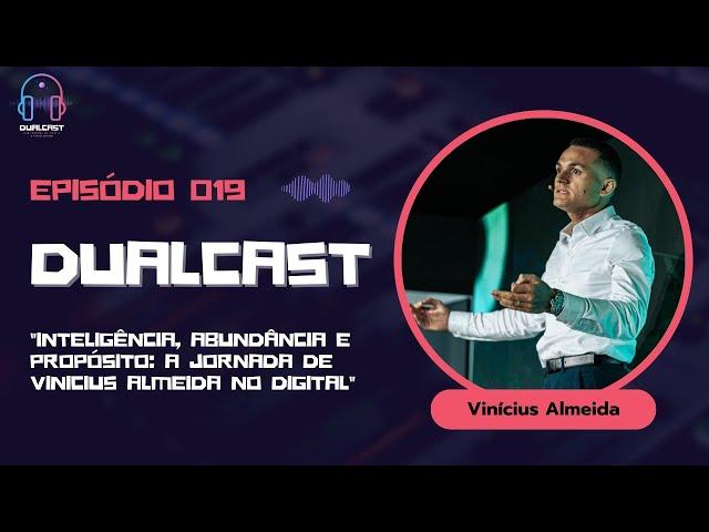 Dualcast - Ep. 19 - Inteligência, Abundância e Propósito: A Jornada de Vinicius Almeida no Digital