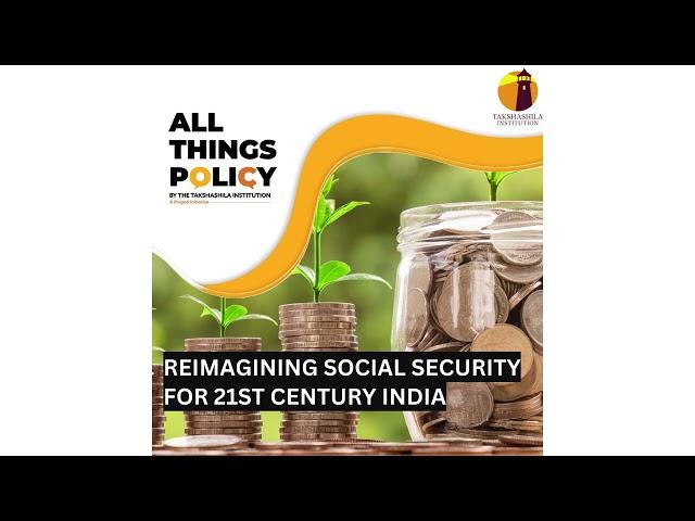 All Things Policy | Reimagining Social Security for 21st Century India