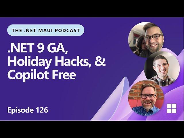 .NET 9, Holiday Hacks, & GitHub Copilot Free | .NET MAUI Podcast ep. 126