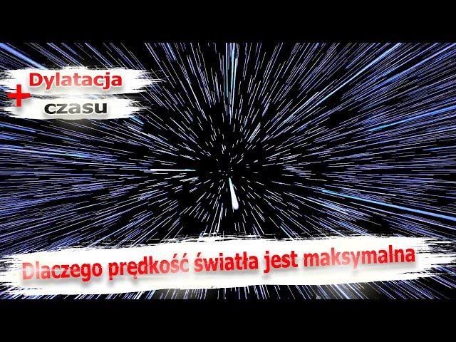 Dlaczego prędkość światła jest maksymalna? + Dylatacja czasu