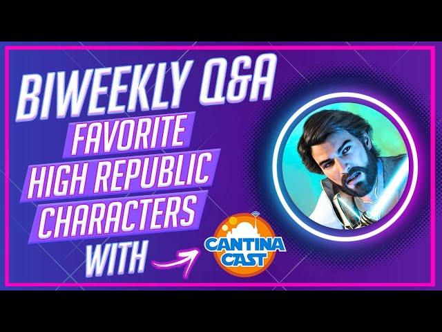 Favorite HIGH REPUBLIC Characters? | Star Wars Transmissions Biweekly Q&A with Cantina Cast