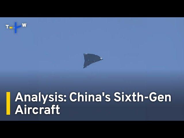 Analysis: China's New Sixth-Gen Aircraft Shows Beijing's Innovation | TaiwanPlus News