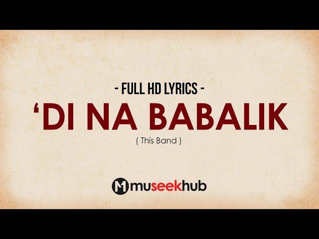 This Band - 'Di Na Babalik [ FULL HD ] Lyrics 