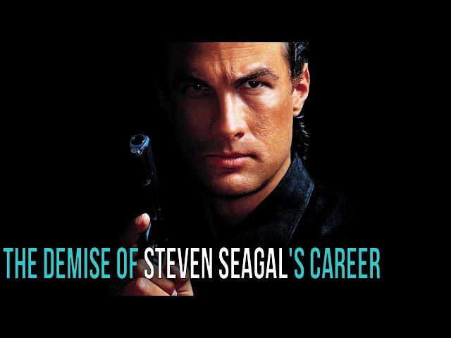The Demise of Steven Seagal's Career