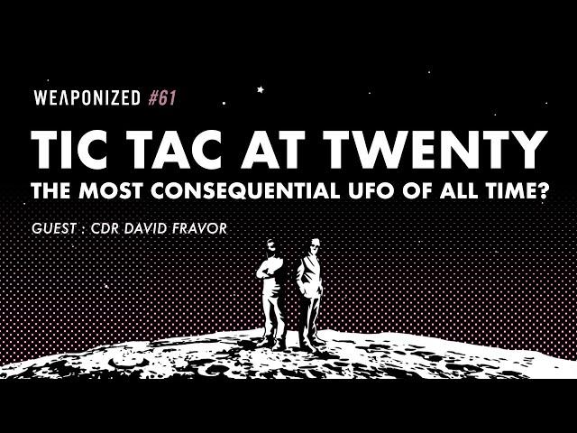 THE TIC TAC AT TWENTY - THE MOST CONSEQUENTIAL UFO OF ALL TIME? : WEAPONIZED : EPISODE #61