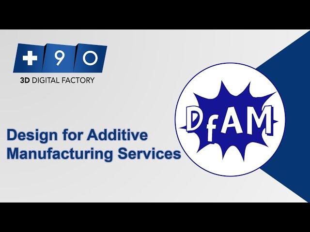 +90 3D DIGITAL FACTORY | DESIGN FOR ADDITIVE MANUFACTURING SERVICES